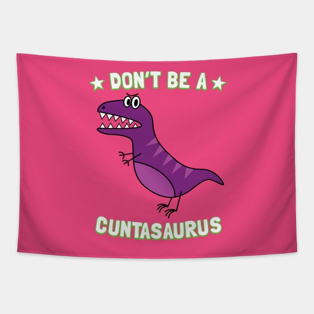 Don't Be A Cuntasaurus Tapestry by Pushloop