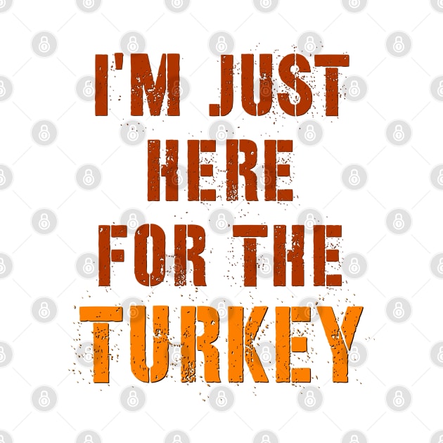 I'm Just Here For The Turkey by alexwestshop