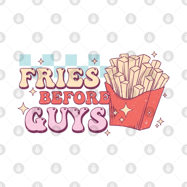 Fries Before Guys by MZeeDesigns