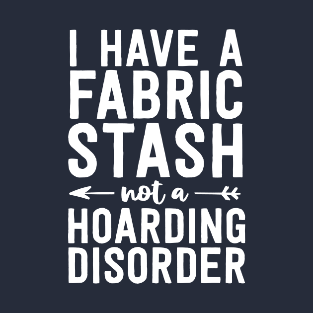 Funny Sewing Shirt Fabric Stash Hoarding Disorder Quilting by 14thFloorApparel