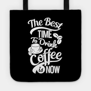 The best time to drink coffee, coffee lover gift white design Tote