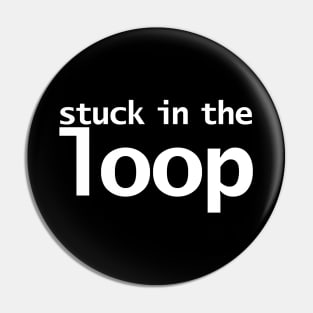 Stuck in the Loop Typography Pin