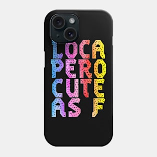 Loca Pero Cute As F Funny Sarcasm Phone Case