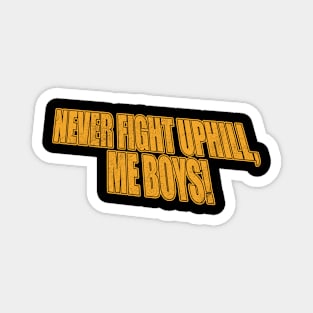 never fight uphill me boys Magnet