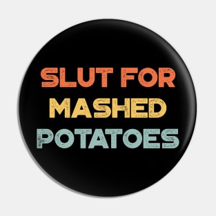 Slut For Mashed Potatoes Sunset Funny Pin