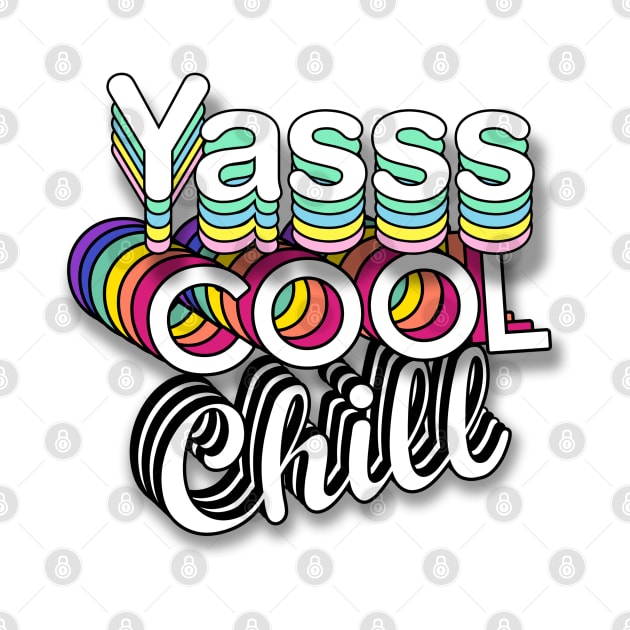 Yasss Cool Chill by Print Boulevard