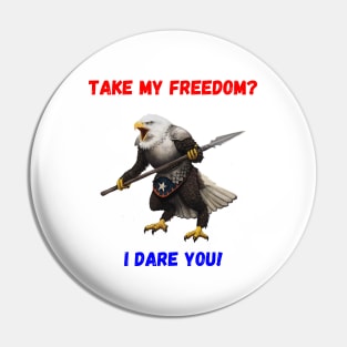 Take My Freedom?  I Dare You! Pin