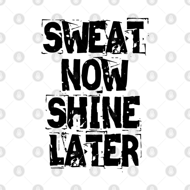 Sweat Now Shine Later by Texevod