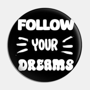 Follow your dreams Pin