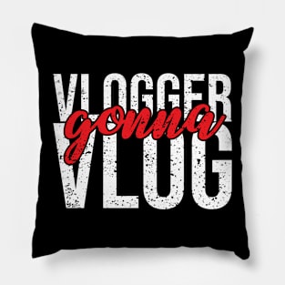 Vlogger Gonna Vlog Pillow