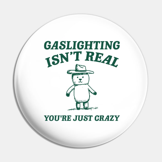 Gaslighting Is Not Real You're Just Crazy, Vintage Drawing T Shirt, Cartoon Meme Pin by Justin green