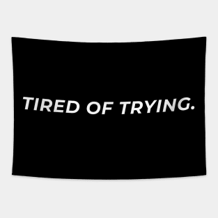 Tired Of Trying. Tapestry