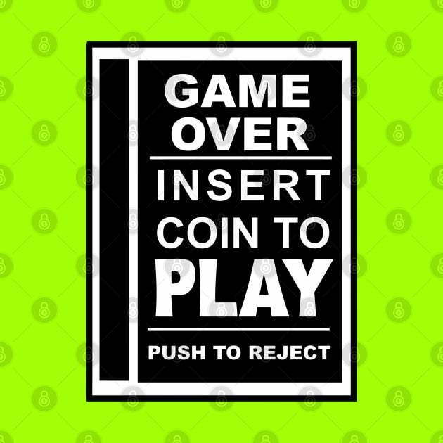 Game Over.  Insert Coin To Play. by BSquared