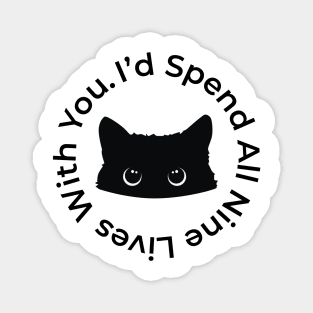 I'd Spend All Nine Lives With You - Cat Lovers Quote Magnet