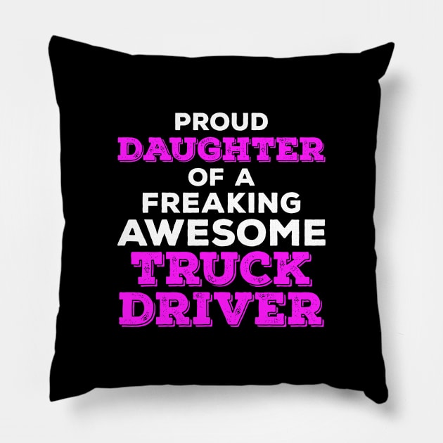 Proud Daughter of a Freaking Awesome Truck Driver Pillow by zeeshirtsandprints