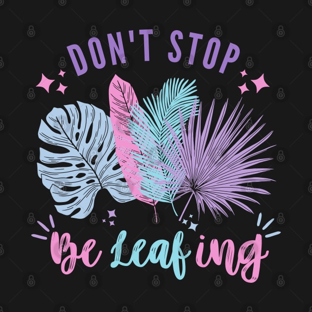 Don't Stop BeLeafing | Pastel Leaves Design T-Shirt by Auraya Studio