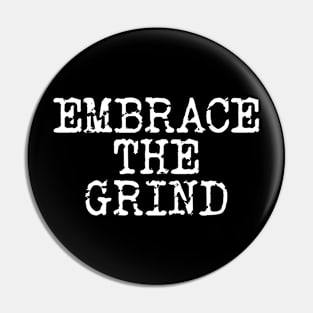 Embrace The Grind Pin