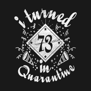 i turned 73 In quarantine birthday retro T-Shirt