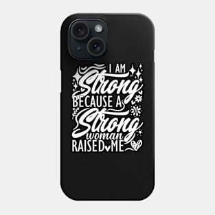 I am strong because a strong woman raised me matching mom Phone Case