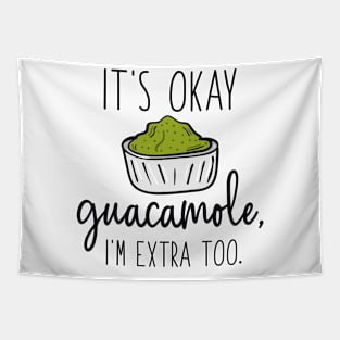 It’s Okay Guacamole, I’m Extra Too Tapestry