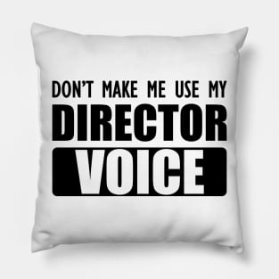 Director - Don't make me use my director voice Pillow