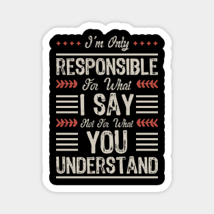 I'm only responsible for what I say not for what you understand Magnet