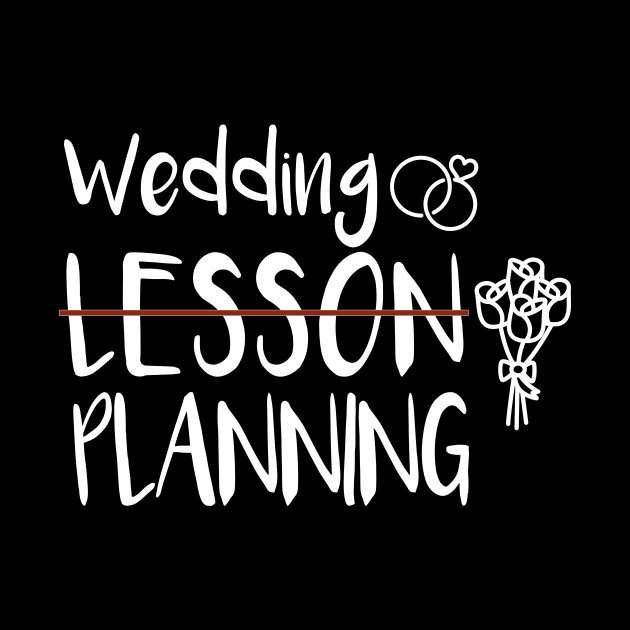 Wedding Planning, Not Lesson - Funny Engaged Teacher Wedding by MetalHoneyDesigns