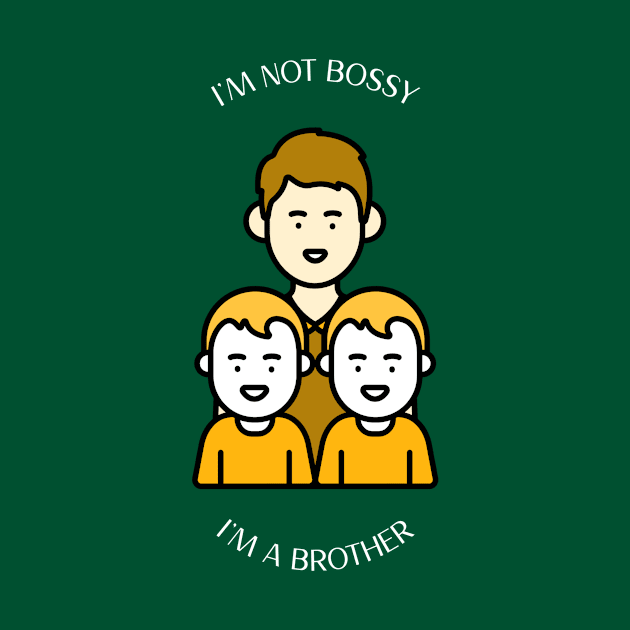 I'M NOT BOSSY I'M A BROTHER by Hubley Shirts