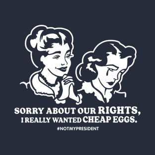 Sorry About Your Rights, Anti-Trump Humor T-Shirt
