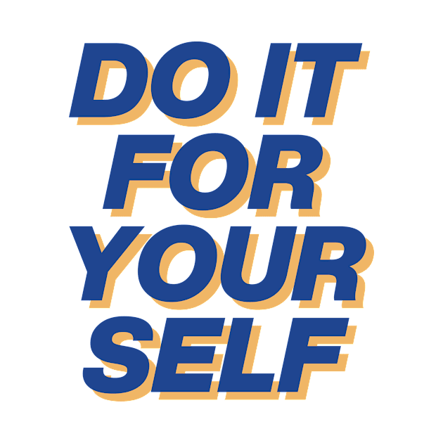 DO IT FOR YOUR SELF by Ajiw