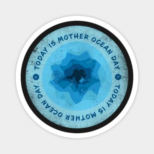 Today is Mother Ocean Day Badge Magnet