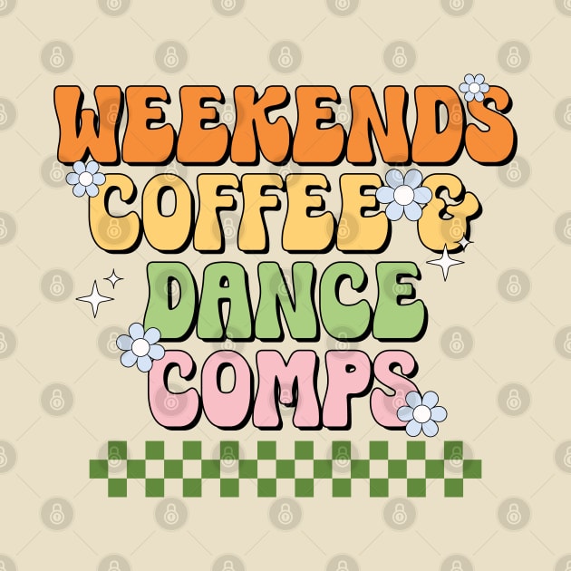 Funny Dance Mom Weekends Coffee and Dance Comps by Nisrine