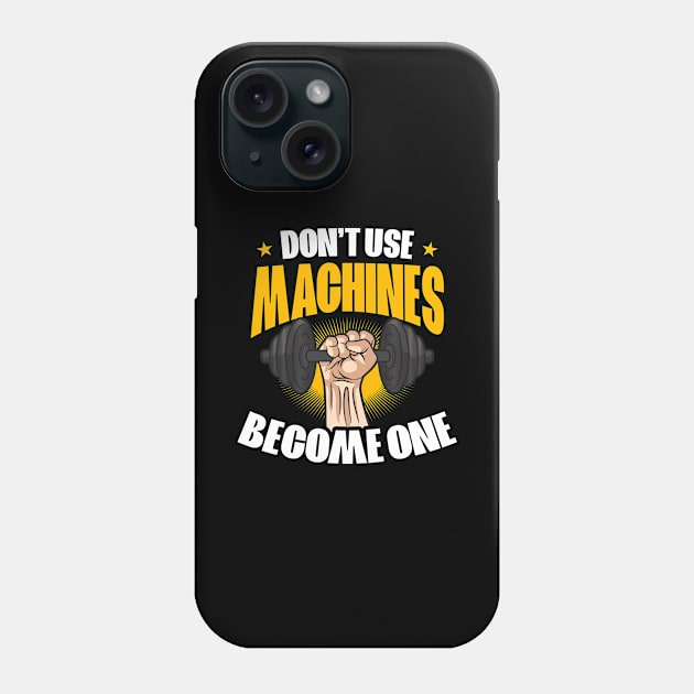 Bodybuilder Shirt | Don't Use Machines - Become One Phone Case by Gawkclothing