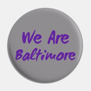 We Are Baltimore Pin