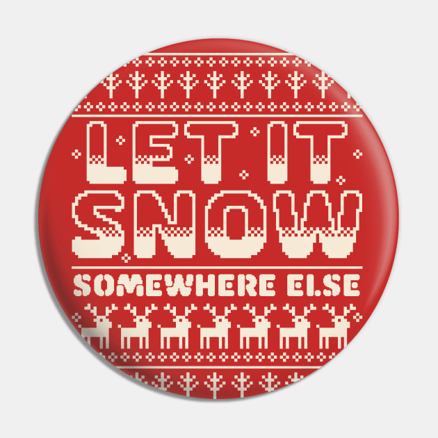 Let It Snow Somewhere Else Funny Sarcastic Ugly Christmas Pin by OrangeMonkeyArt