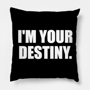 I'm your destiny Pillow