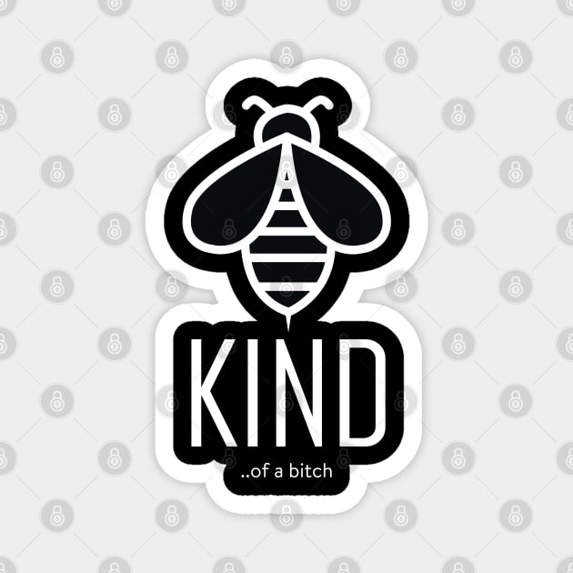 Bee Kind Of A Bitch Funny Sarcastic Quote Magnet by Aldrvnd