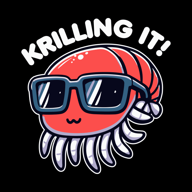 Krilling It Funny Pun Of Krill by valiantbrotha