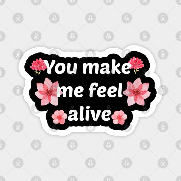 You make me feel alive Magnet by Coolthings