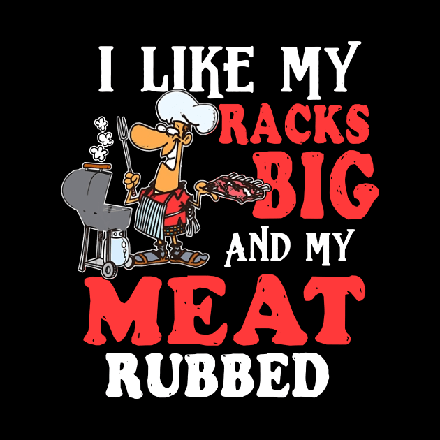 I Like My Racks Big And My Meat Rubbed by Phylis Lynn Spencer