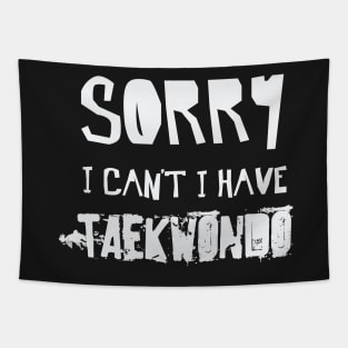 Sorry I Can’t I Have TAEKWONDO – TKD Martial Arts Tapestry