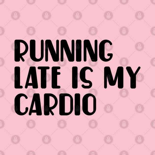 Running late is my cardio by NomiCrafts