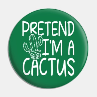 Pretend I'm a Cactus Pin