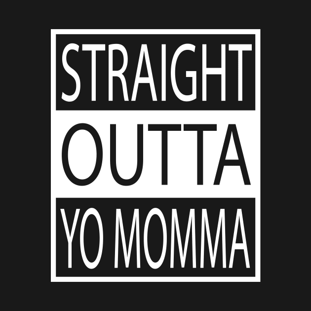 Straight Outta Yo Momma your mom by geekspeaker