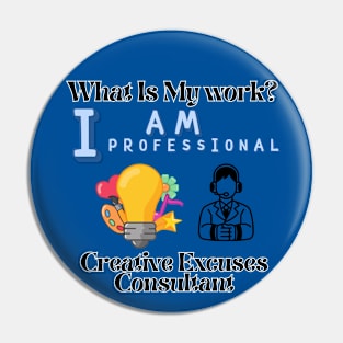 What is my work? I am a professional creative excuses advisor. Pin