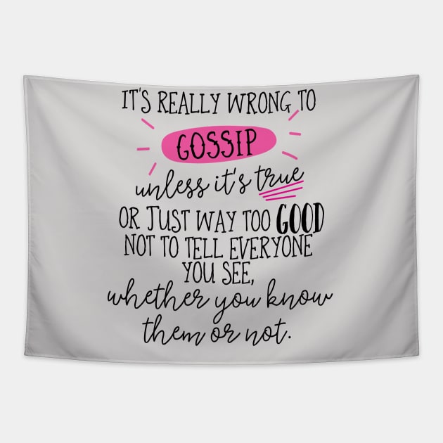 It's really wrong to gossip, unless it's true or just way too good not to tell everyone you see, whether you know them or not. Tapestry by Stars Hollow Mercantile