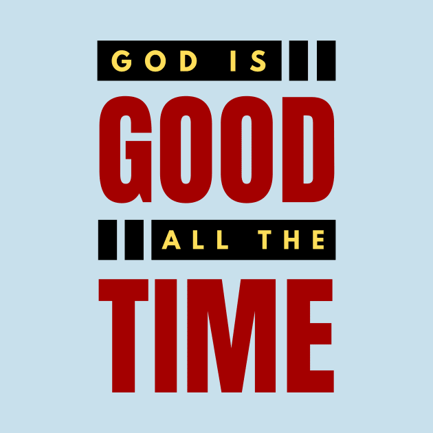 God Is Good All The Time | Christian Typography by All Things Gospel