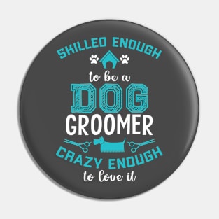 SKILLED ENOUGH To BE DOG GROOMER Pin