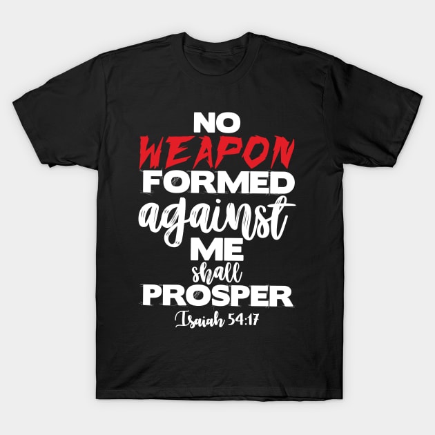 No Weapon Formed Against Me Shall Prosper T-Shirt No Weapon Formed Against Me Shall Prosper T-Shirt