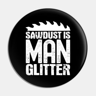 Sawdust is man glitter Pin